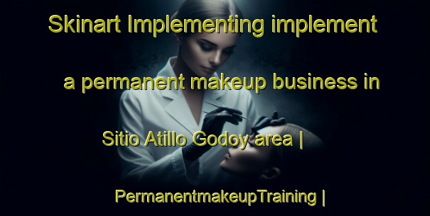 Skinart Implementing implement a permanent makeup business in Sitio Atillo Godoy area | PermanentmakeupTraining | PermanentmakeupClasses | SkinartTraining-Brazil